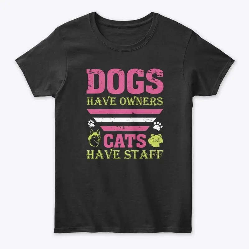 dogs have owners cat have staff